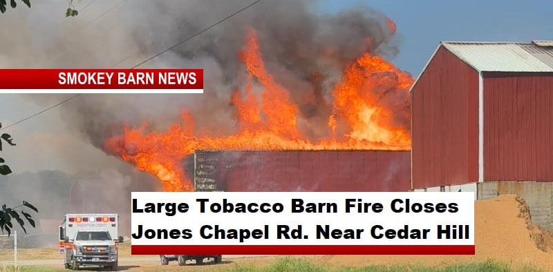 Large Tobacco Barn Fire Closes Jones Chapel Rd. Near Cedar Hill