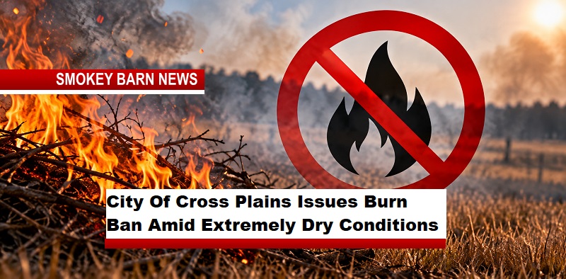 City Of Cross Plains Issues Burn Ban Amid Extremely Dry Conditions