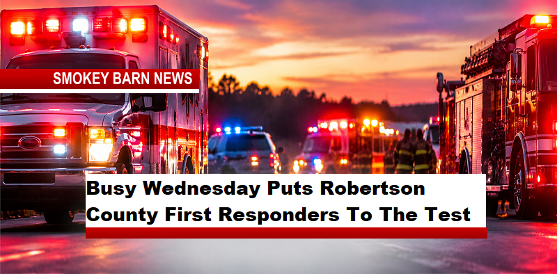 Busy Wednesday Puts Robertson County First Responders To The Test