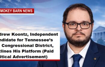 Andrew Koontz, Independent Candidate for Tennessee’s 7th Congressional District, Outlines His Platform (Paid Political Advertisement)